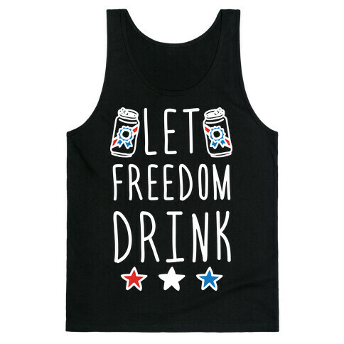 Let Freedom Drink Tank Top