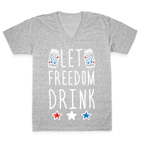Let Freedom Drink V-Neck Tee Shirt