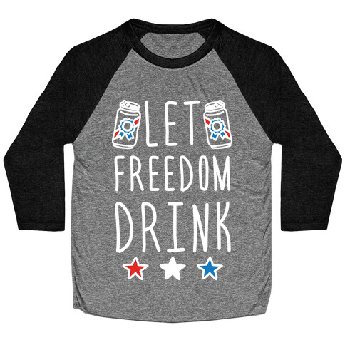 Let Freedom Drink Baseball Tee