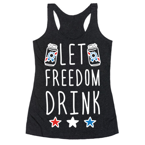 Let Freedom Drink Racerback Tank Top
