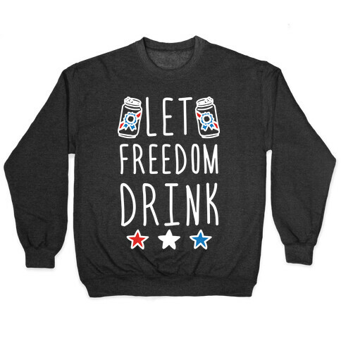 Let Freedom Drink Pullover