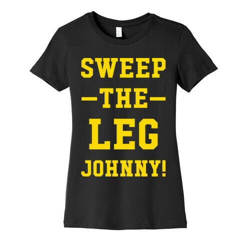 Sweep The Leg Johnny Womens T-Shirt