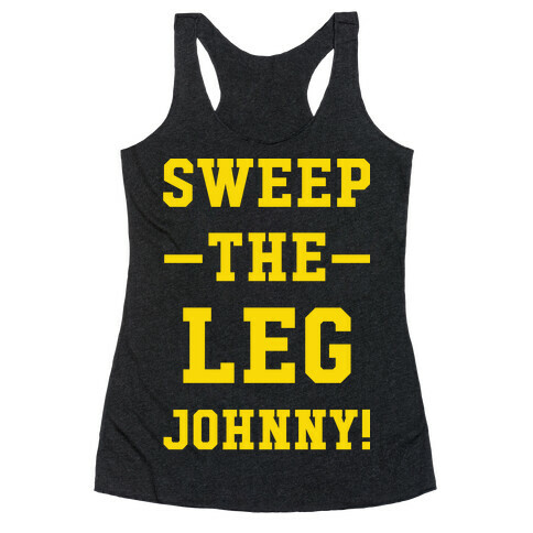Sweep The Leg Johnny Racerback Tank Top