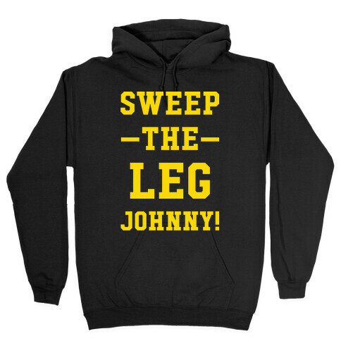Sweep The Leg Johnny Hooded Sweatshirt