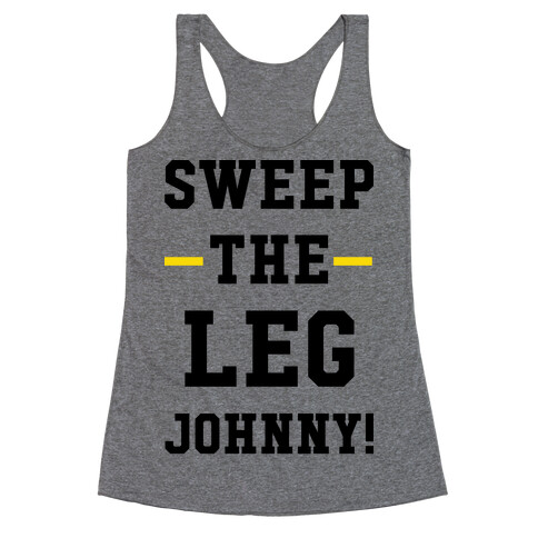 Sweep The Leg Johnny Racerback Tank Top