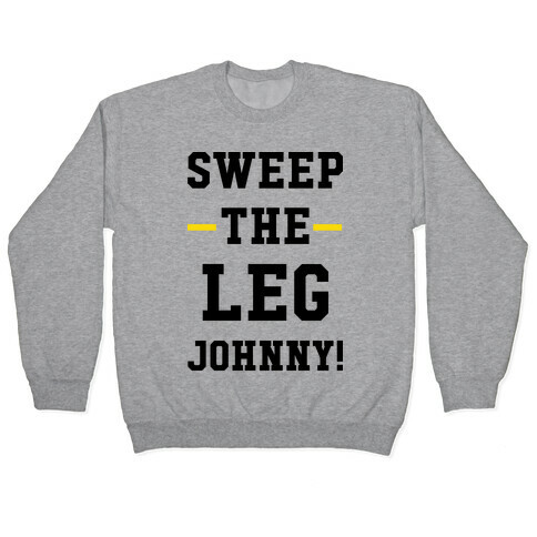 Sweep The Leg Johnny Pullover