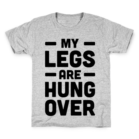 My Legs Are Hungover Kids T-Shirt