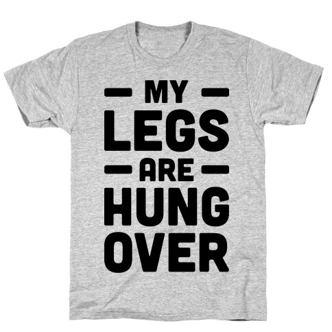 My Legs Are Hungover T-Shirt