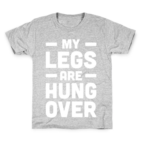 My Legs Are Hungover (White) Kids T-Shirt