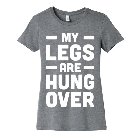My Legs Are Hungover (White) Womens T-Shirt