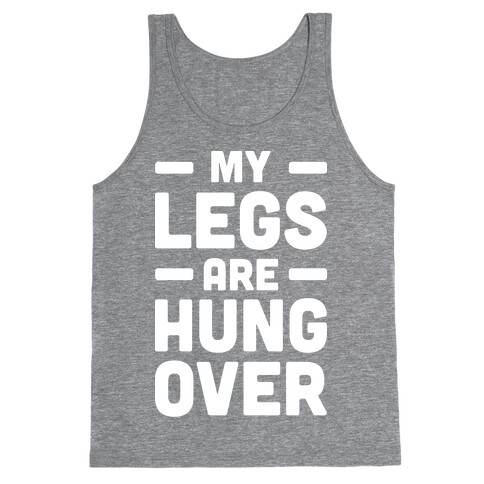 My Legs Are Hungover (White) Tank Top