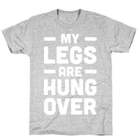 My Legs Are Hungover (White) T-Shirt