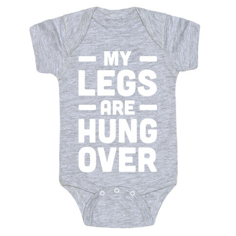 My Legs Are Hungover (White) Baby One-Piece