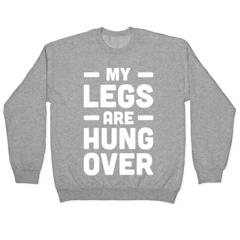 My Legs Are Hungover (White) Pullover