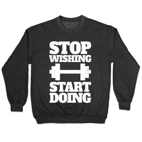 Stop Wishing Start Doing Pullover