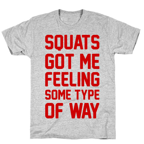 Squats Got Me Feeling Some Type Of Way T-Shirt