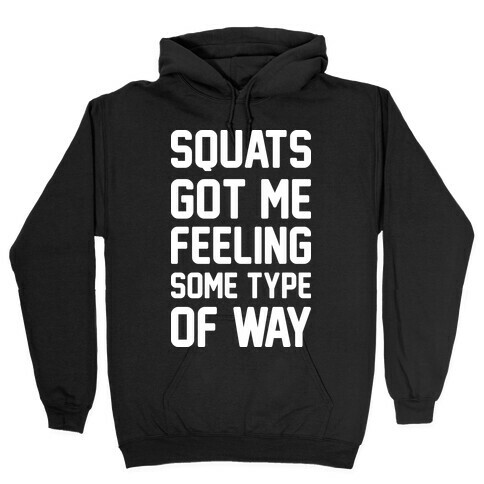 Squats Got Me Feeling Some Type Of Way (White) Hooded Sweatshirt