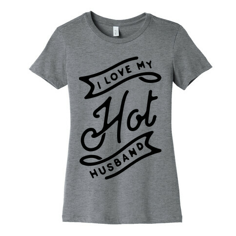 I Love My Hot Husband Womens T-Shirt