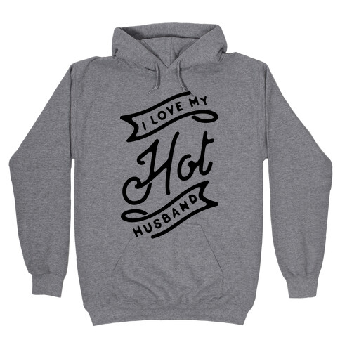 I Love My Hot Husband Hooded Sweatshirt