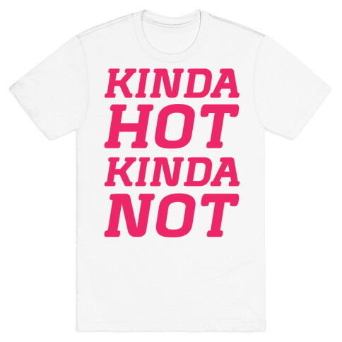 Kinda Hot Kinda Not (cmyk) T-Shirt