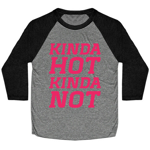 Kinda Hot Kinda Not (cmyk) Baseball Tee