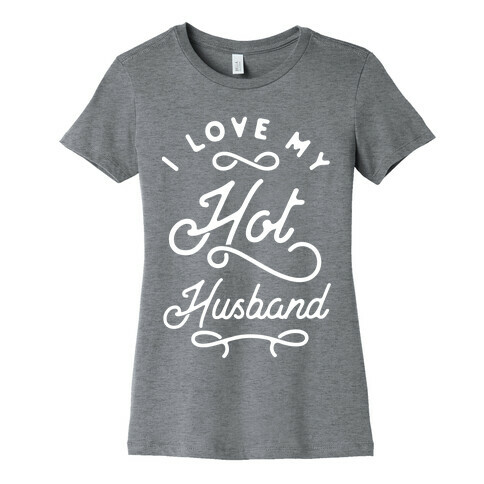 I Love My Hot Husband wht Womens T-Shirt