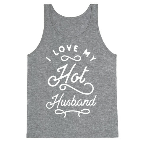 I Love My Hot Husband wht Tank Top