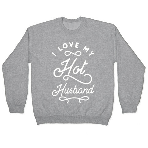 I Love My Hot Husband wht Pullover