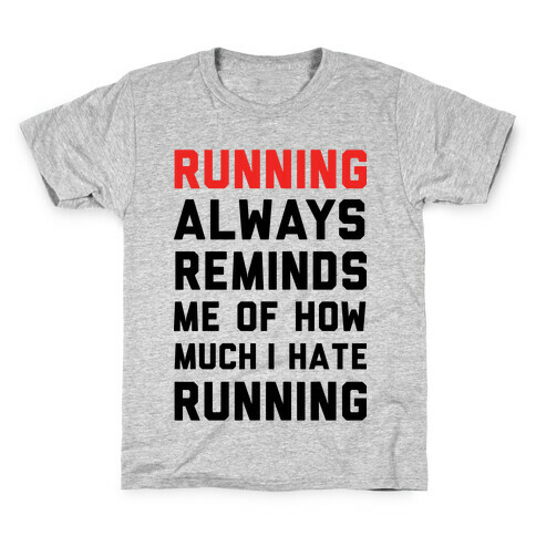 Running Always Reminds Me Of How Much I Hate Running Kids T-Shirt