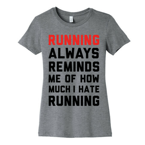 Running Always Reminds Me Of How Much I Hate Running Womens T-Shirt