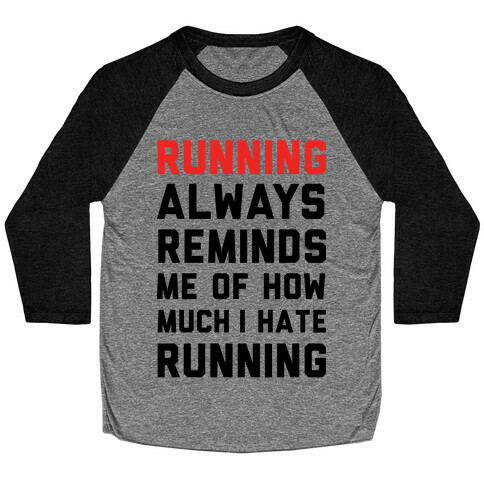 Running Always Reminds Me Of How Much I Hate Running Baseball Tee