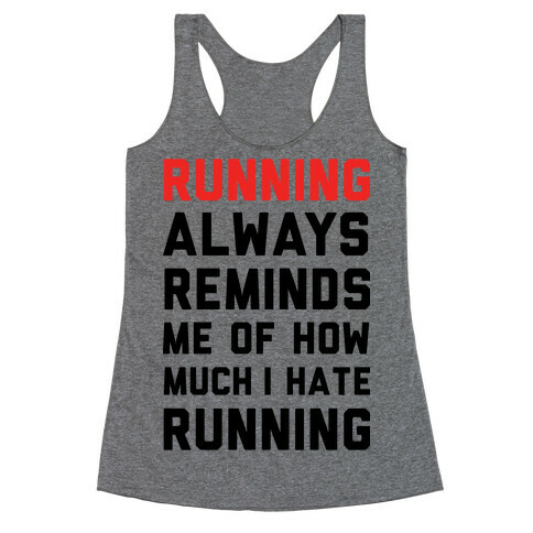 Running Always Reminds Me Of How Much I Hate Running Racerback Tank Top