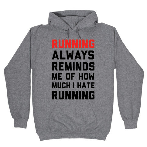 Running Always Reminds Me Of How Much I Hate Running Hooded Sweatshirt