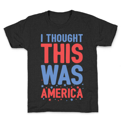 I Thought This Was AMERICA Kids T-Shirt