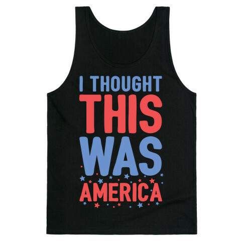I Thought This Was AMERICA Tank Top