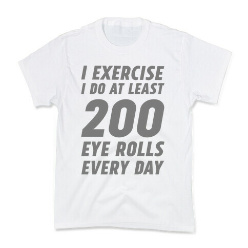 I Exercise I Do At Least 200 Eye Rolls Every Day Kids T-Shirt