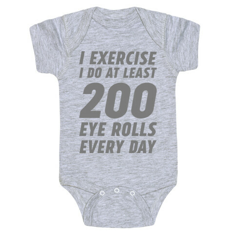 I Exercise I Do At Least 200 Eye Rolls Every Day Baby One-Piece