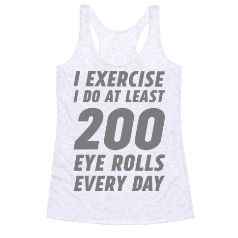 I Exercise I Do At Least 200 Eye Rolls Every Day Racerback Tank Top