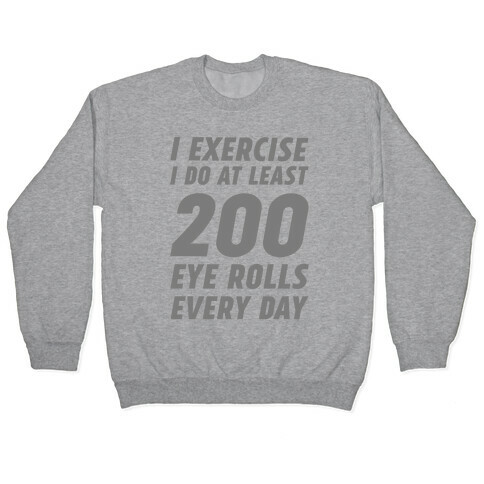 I Exercise I Do At Least 200 Eye Rolls Every Day Pullover