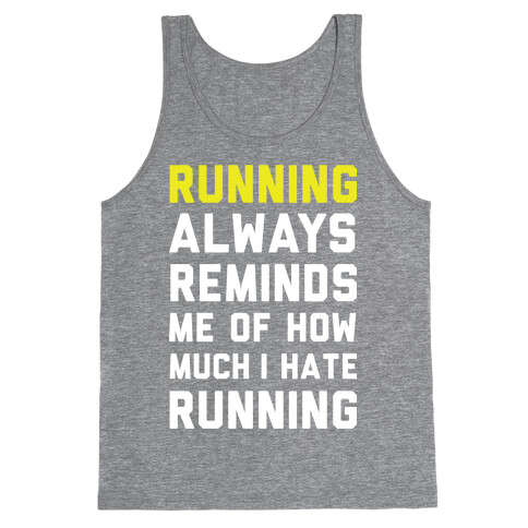 Running Always Reminds Me Of How Much I Hate Running Yellow Tank Top