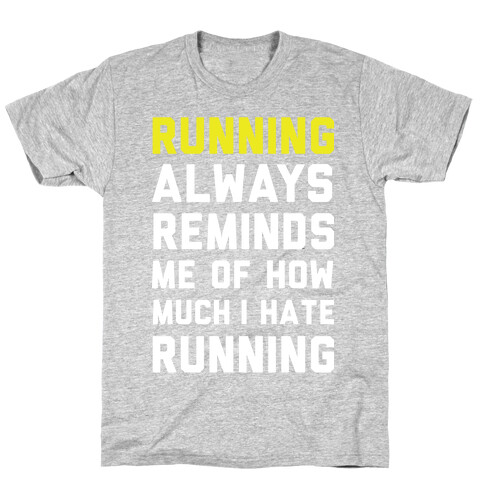 Running Always Reminds Me Of How Much I Hate Running Yellow T-Shirt