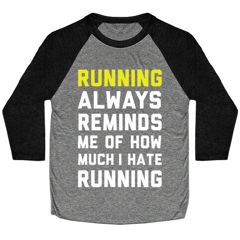 Running Always Reminds Me Of How Much I Hate Running Yellow Baseball Tee