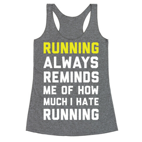 Running Always Reminds Me Of How Much I Hate Running Yellow Racerback Tank Top
