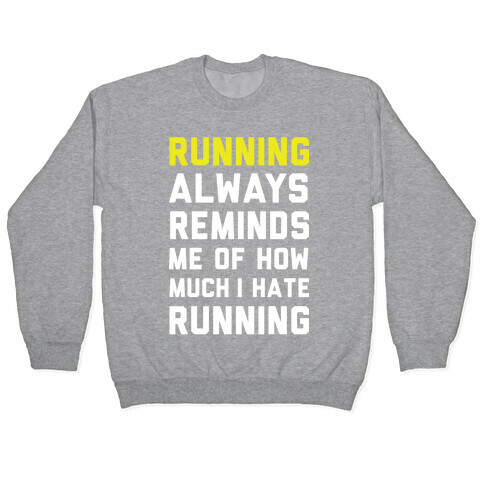 Running Always Reminds Me Of How Much I Hate Running Yellow Pullover