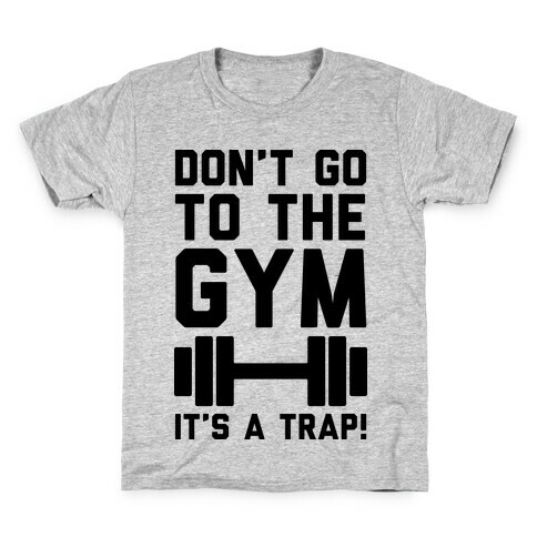 Don't Go To The Gym It's A Trap Kids T-Shirt