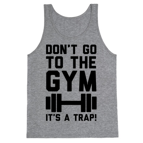 Don't Go To The Gym It's A Trap Tank Top