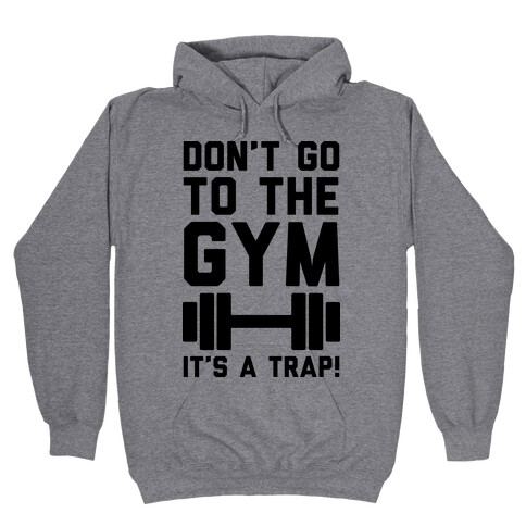 Don't Go To The Gym It's A Trap Hooded Sweatshirt