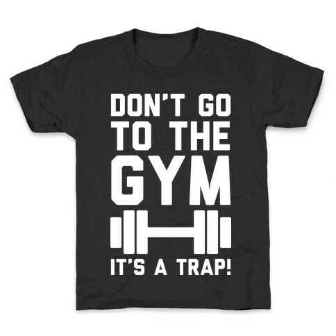 Don't Go To The Gym It's A Trap Kids T-Shirt