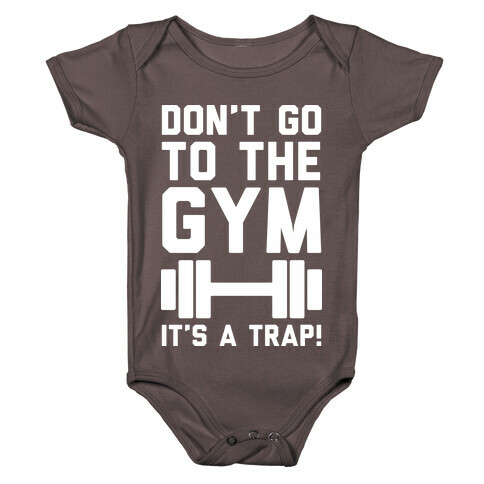 Don't Go To The Gym It's A Trap Baby One-Piece