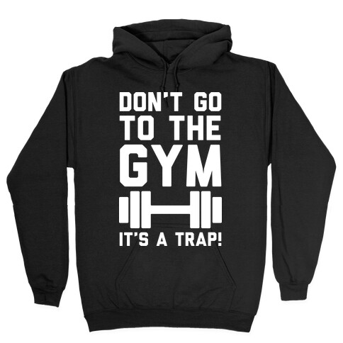 Don't Go To The Gym It's A Trap Hooded Sweatshirt